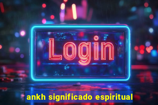 ankh significado espiritual